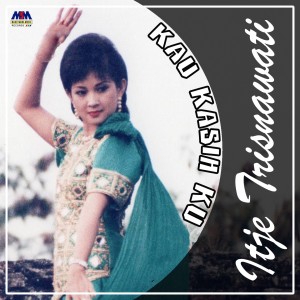Dengarkan lagu Kau Kasihku nyanyian Itje Trisnawati dengan lirik