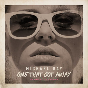 ดาวน์โหลดและฟังเพลง One That Got Away (Acoustic) พร้อมเนื้อเพลงจาก Michael Ray