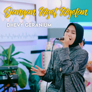 Dengarkan Dangan Nget Ngetan lagu dari Dhevy Geranium dengan lirik