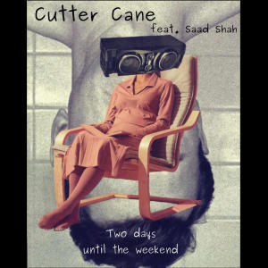Cutter Cane的專輯Two days until the weekend (feat. Saad Shah)