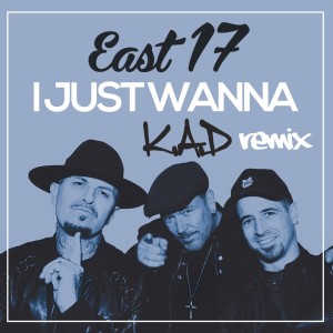 Album I Just Wanna (K.A.D Remix) from East 17