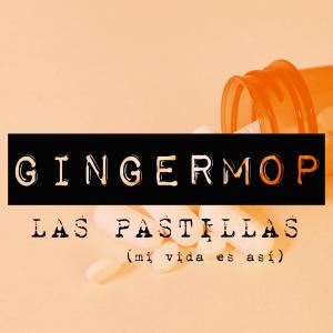 Listen to Las Pastillas (Mi Vida Es Así) song with lyrics from Gingermop
