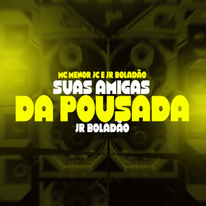 Listen to Suas Amigas da Pousada (Explicit) song with lyrics from JR Boladao