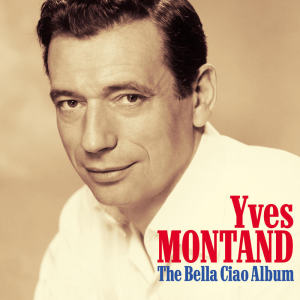 收聽Yves Montand的Bella Ciao ("Goodbye beautiful") (Digital Remastered Original Recording)歌詞歌曲
