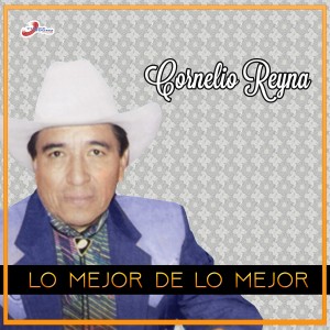 Cornelio Reyna的專輯Lo Mejor de lo Mejor