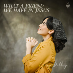 Dengarkan lagu What A Friend We Have In Jesus nyanyian Gabriella Margaretha dengan lirik
