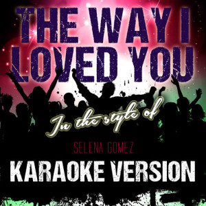 The Way I Loved You (In the Style of Selena Gomez) [Karaoke Version] - Single