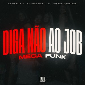 收聽Batista 011的Diga Não Ao Job (Mega Funk|Explicit)歌詞歌曲