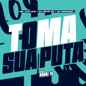 Listen to Toma Sua Puta (Explicit) song with lyrics from Dj Silva 06