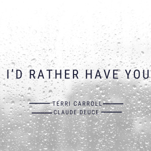 收听Terri Carroll的I'd Rather Have You歌词歌曲