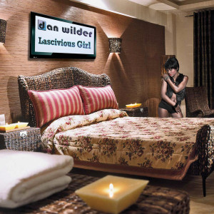 Lascivious Girl (Single) dari Dan Wilder