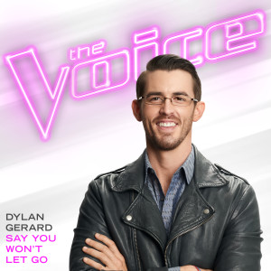 收聽Dylan Gerard的Say You Won’t Let Go (The Voice Performance)歌詞歌曲