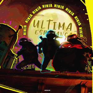 ดาวน์โหลดและฟังเพลง Última Esperança (Tartarugas Ninjas) พร้อมเนื้อเพลงจาก Ninja Raps