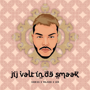 Shikss的專輯Jij Valt in de Smaak (feat. Air and Miladd)