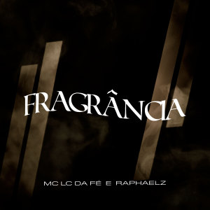 收聽MC LC DA FÉ的Fragrância (Explicit)歌詞歌曲
