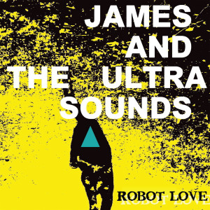 ดาวน์โหลดและฟังเพลง Robot Love พร้อมเนื้อเพลงจาก James and the Ultrasounds
