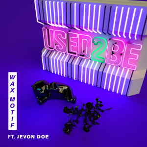 ดาวน์โหลดและฟังเพลง Used 2 Be พร้อมเนื้อเพลงจาก Wax Motif