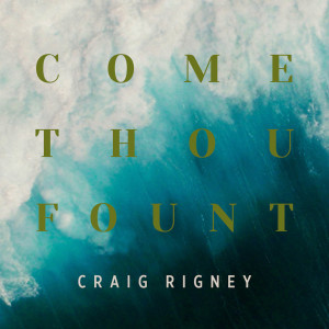 Album Come Thou Fount from Craig Rigney