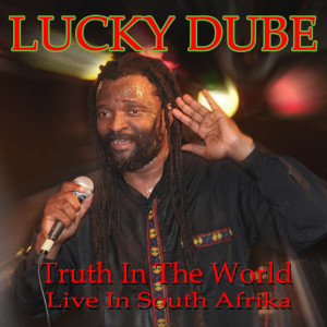Truth in the World (Live at The Joburg Theater, South Africa 1993) dari Lucky Dube