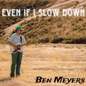Ben Meyers的專輯Even If I Slow Down (Explicit)