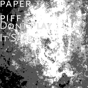 Listen to Dont Play It Safe (Explicit) song with lyrics from paper piff