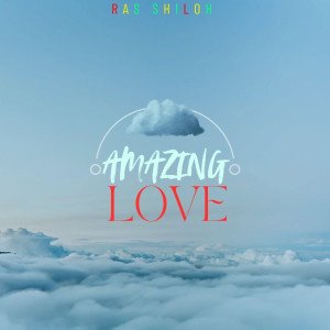 Listen to Amazing Love song with lyrics from Ras Shiloh