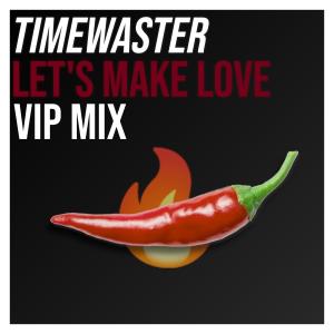 Listen to Let's Make Love (VIP Mix) song with lyrics from TimeWaster