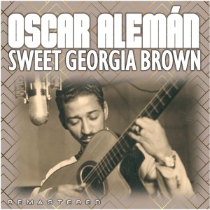อัลบัม Sweet Georgia Brown (Remastered) ศิลปิน Oscar Aleman