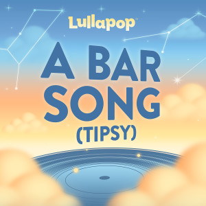 อัลบัม A Bar Song (Tipsy) ศิลปิน Lullapop Lullabies