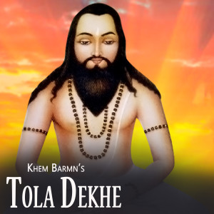 Listen to Tola Dekhe song with lyrics from Khem Barmn