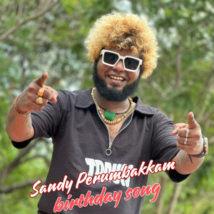 Listen to Sandy Perumbakkam Birthday Song song with lyrics from Saravedi Saran