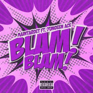 MainTarget的專輯Blam Blam (feat. Yungeen Ace) [Explicit]