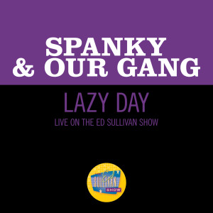 收聽Spanky & Our Gang的Lazy Day (Live On The Ed Sullivan Show, December 17, 1967)歌詞歌曲