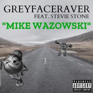 Listen to Mike Wazowski(feat. Stevie Stone) (Explicit) song with lyrics from Greyfaceraver
