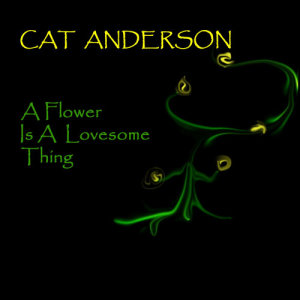 Cat Anderson的專輯A Flower Is A Lovesome Thing
