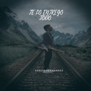 收聽Sergio Fernandez的Te Lo Entrego Todo歌詞歌曲