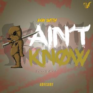 Listen to Ain't Know song with lyrics from Baby Switch