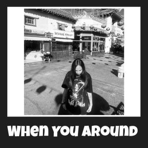 收聽Tangerine的When You Around (Explicit)歌詞歌曲