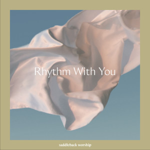Saddleback Worship的专辑Rhythm With You