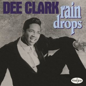 收聽Dee Clark的Rain Drops歌詞歌曲