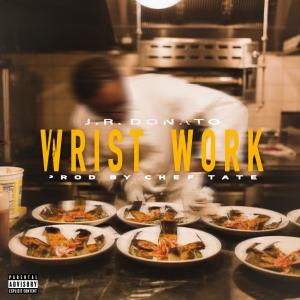 Album Wrist Work (Explicit) from J.R. Donato