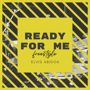 Ready for Me Freestyle dari Elvis Abidoh