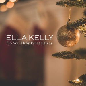 Album Do You Hear What I Hear from Ella Kelly