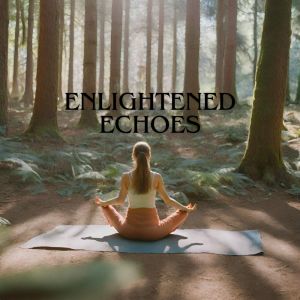 Album Enlightened Echoes (Harmonic Yoga Fusion) oleh Calming Music Sanctuary