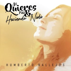 ดาวน์โหลดและฟังเพลง Si Quieres Paz พร้อมเนื้อเพลงจาก Humberto Ballejos