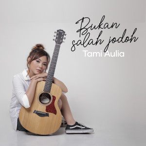 Dengarkan lagu Bukan Salah Jodoh nyanyian Tami Aulia dengan lirik