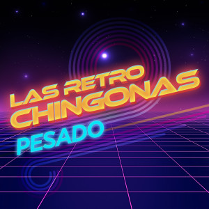 Las Retro Chingonas dari Pesado