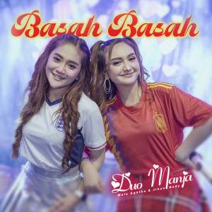 ดาวน์โหลดและฟังเพลง Basah Basah พร้อมเนื้อเพลงจาก DUO MANJA