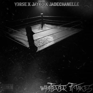 ดาวน์โหลดและฟังเพลง Whatever It Takes (feat. V3rse & JadeChanelle) (Explicit) พร้อมเนื้อเพลงจาก Jayko The ARkiTekk