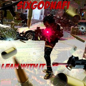ดาวน์โหลดและฟังเพลง Lean With It (Explicit) พร้อมเนื้อเพลงจาก SixGodNafi